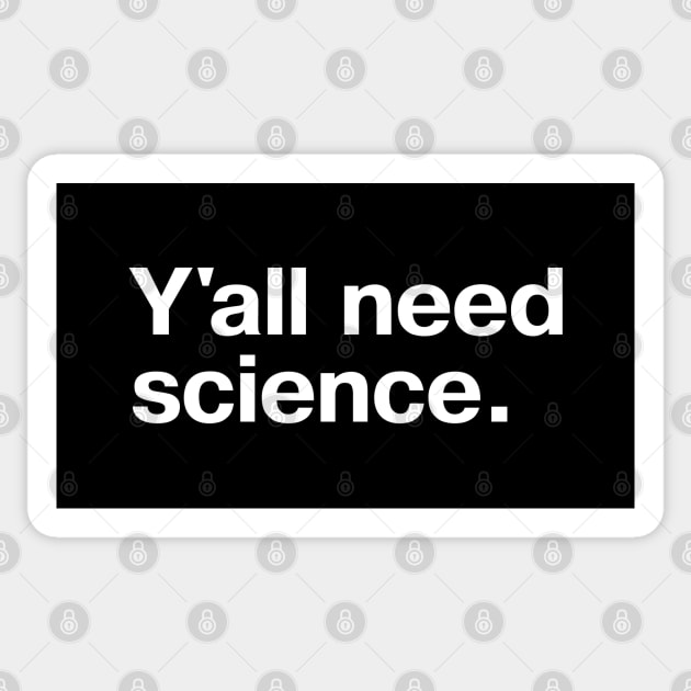 Y'all need science. Sticker by TheBestWords